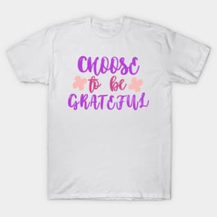 Choose to be grateful T-Shirt